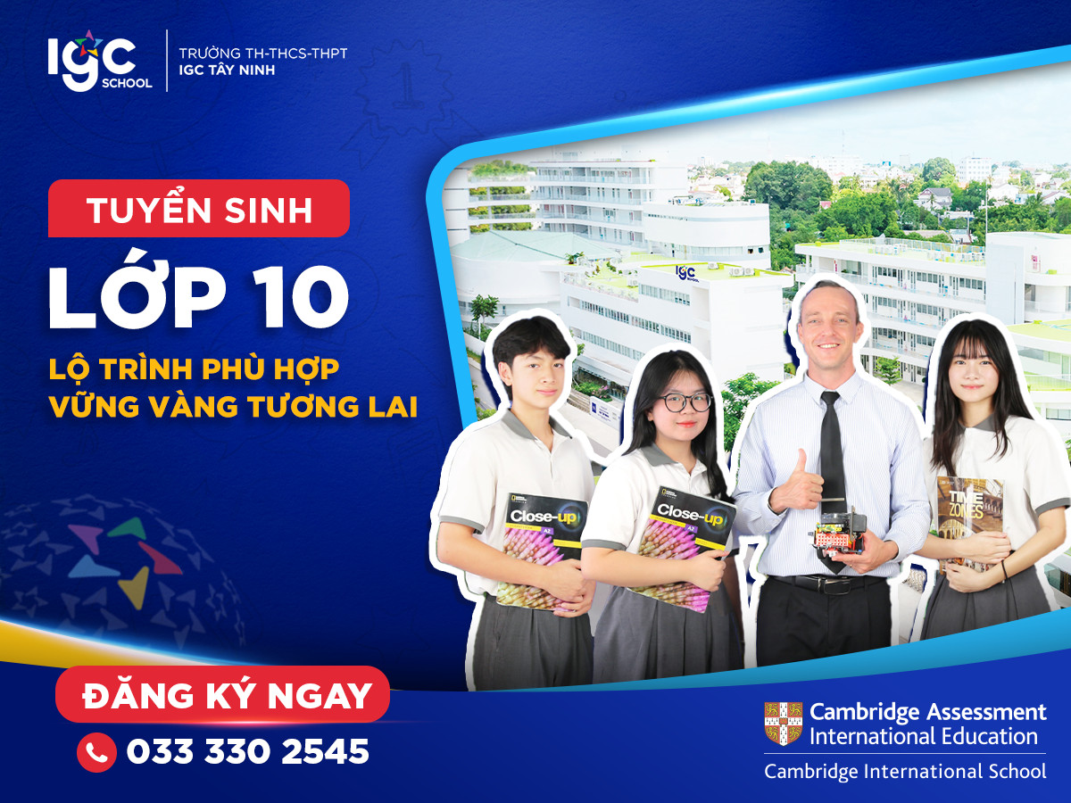 IGC TÂY NINH TUYỂN SINH LỚP 10: LỘ TRÌNH PHÙ HỢP - VỮNG VÀNG TƯƠNG LAI