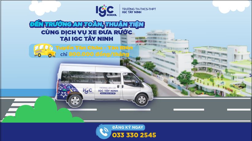 ĐẾN TRƯỜNG AN TOÀN - THUẬN TIỆN CÙNG DỊCH VỤ XE ĐƯA RƯỚC TẠI IGC TÂY NINH