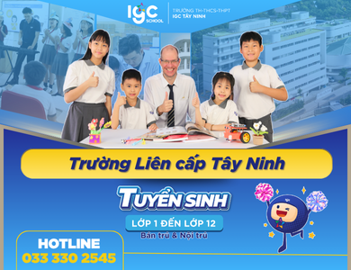 Trường liên cấp Tây Ninh – Lộ Trình Học Tập Xuyên Suốt Từ Tiểu Học Đến THPT