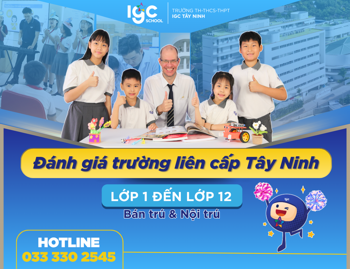 Đánh giá trường liên cấp Tây Ninh: IGC School có xứng đáng để đầu tư?