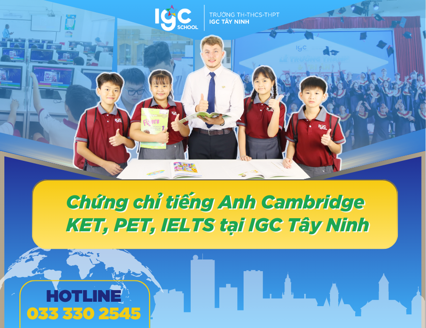 Chứng chỉ tiếng Anh Cambridge - KET, PET, IELTS tại IGC Tây Ninh