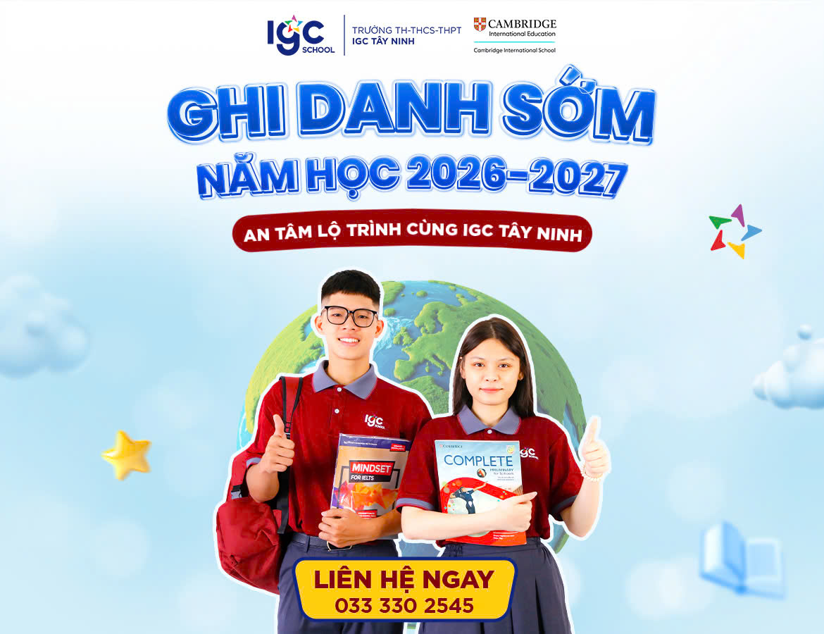 KHỞI ĐẦU XUÂN 2026: GHI DANH SỚM NĂM HỌC 2026-2027 - AN TÂM LỘ TRÌNH CÙNG IGC TÂY NIN