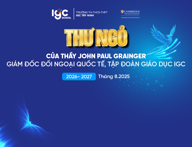 THƯ NGỎ CỦA THẦY JOHN PAUL GRAINGER - GIÁM ĐỐC ĐỐI NGOẠI QUỐC TẾ, TẬP ĐOÀN GIÁO DỤC IGC THÁNG 8.2026